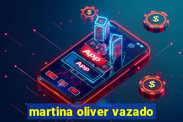 martina oliver vazado